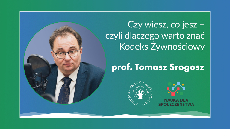 Prof. Tomasz Srogosz – „Czy wiesz, co jesz – czyli dlaczego warto znać Kodeks Żywnościowy”